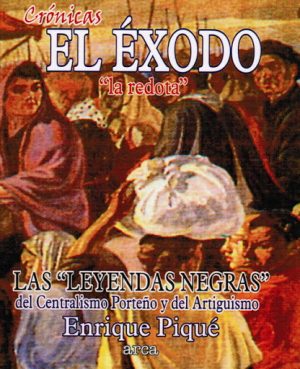 CRONICAS EL ÉXODO "LA REDOTA" - Las "leyendas negras" del Centralismo Porteño y del Artiguismo
