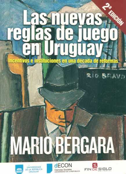 LAS NUEVAS REGLAS DE JUEGO EN URUGUAY - Incentivos e instituciones en una década de reformas