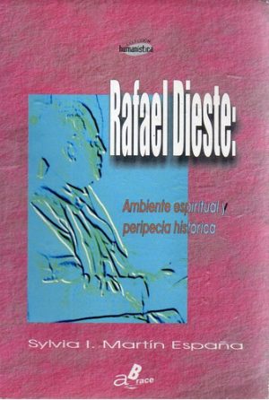 RAFAEL DIESTE: AMBIENTE ESPIRITUAL Y PERIPECIA HISTÓRICA