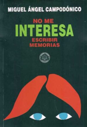 NO ME INTERESA ESCRIBIR MEMORIAS (Recuerdos literarias y varias rarezas)