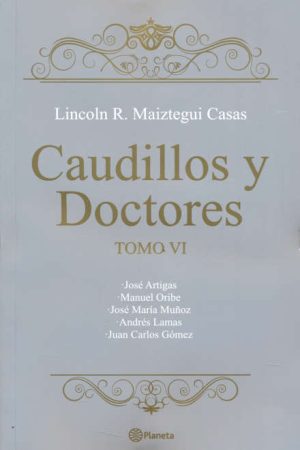 CAUDILLOS Y DOCTORES - TOMO VI