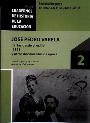 JOSE PEDRO VARELA: CARTAS DESDE EL EXILIO (1875) Y OTROS DOCUMENTOS DE EPOCA (Cuadernos de Historia de la Educacion Nro 2)