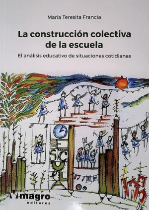 LA CONSTRUCCIÓN COLECTIVA DE LA ESCUELA - El análisis educativo de situaciones cotidianas