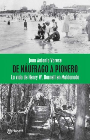 DE NAUFRAGO A PIONERO - La vida de Henry W. Burnett en Maldonado