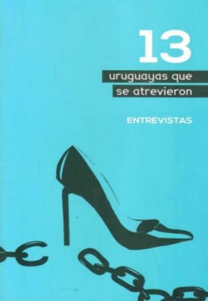 13 URUGUAYAS QUE SE ATREVIERON - ENTREVISTAS