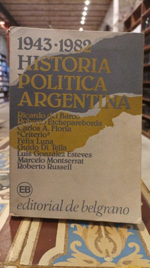 1943 - 1982 HISTORIA POLITICA ARGENTINA