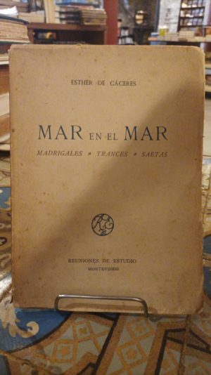 MAR EN EL MAR. MADRIGALES TRANCES SAETAS (PRIMERA EDICION)