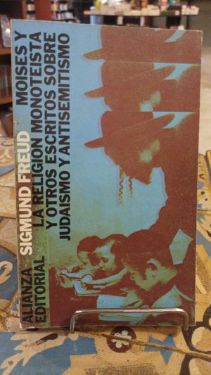 MOISES Y LA RELIGION MONOTEISTA Y OTROS ESCRITOS SOBRE JUDAISMO Y ANTISEMITISMO
