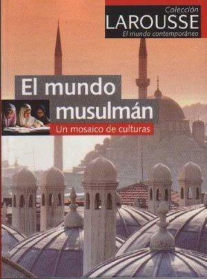 EL MUNDO MUSULMAN - UN MOSAICO DE CULTURAS