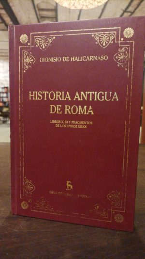 HISTORIA ANTIGUA DE ROMA LIBROS X - XI Y FRAGMENTOS DE LOS LIBROS XII - XX