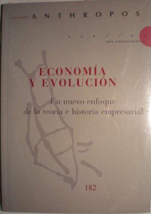 REVISTA ANTHROPOS (182) - ECONOMIA Y EVOLUCION - Un enfoque de la teoría e historia empresarial