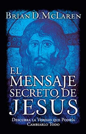 EL MENSAJE SECRETO DE JESUS. Descubra la verdad que podría cambiarlo todo MENSAJE SECRETO DE JESUS