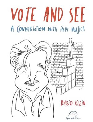 VOTE AND SEE - A CONVERSATION WITH PEPE MUJICA