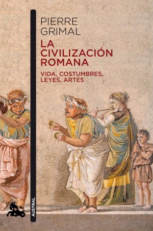 LA CIVILIZACION ROMANA - Vida, costumbres, leyes, artes