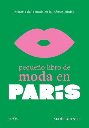 PEQUEÑO LIBRO DE MODA EN PARÍS - HISTORIA DE LA MODA EN LA ICÓNICA CIUDAD