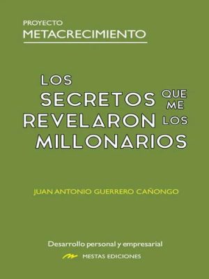 LOS SECRETOS QUE ME REVELARON LOS MILLONARIOS