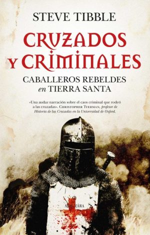 CRUZADOS Y CRIMINALES -Caballeros rebeldes en tierra santa