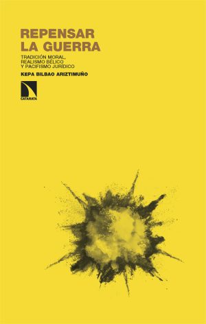 REPENSAR LA GUERRA - Tradición moral, realismo bélico y pacifismo jurídico
