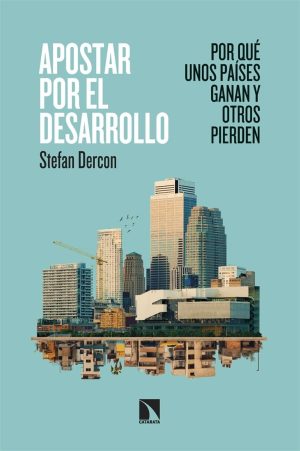 APOSTAR POR EL DESARROLLO - Por que unos paises ganan y otros pierden