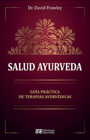 SALUD AYURVEDA - Guía práctica de terapias ayurvédicas