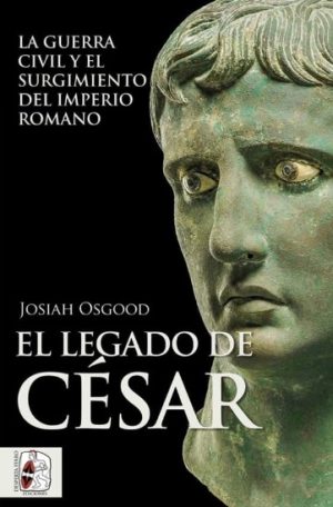 EL LEGADO DE CESAR - LA GUERRA CIVIL Y EL SURGIMIENTO DEL IMPERIO ROMANO