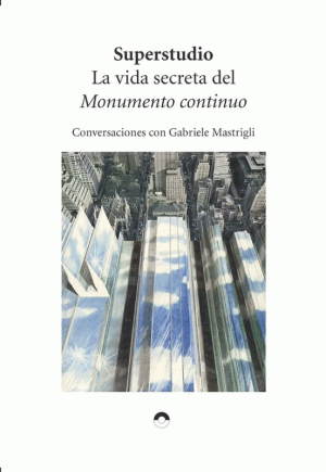LA VIDA SECRETA DEL MONUMENTO CONTINUO - Conversaciones con Gabriele Mastrigli