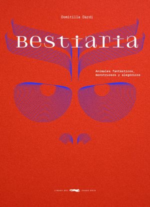 BESTIARIA - Animales fantásticos, monstruosos y alegóricos
