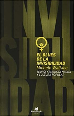 EL BLUES DE LA INVISIBILIDAD. Teoria feminista negra y cultura popular