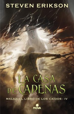 CASA DE CADENAS, LA - MALAZ: El libro de los caídos IV