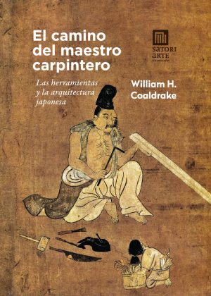EL CAMINO DEL MAESTRO CARPINTERO. Las herramientas y la arquitectura japonesa