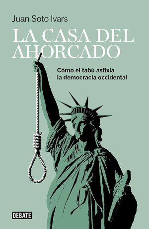 LA CASA DEL AHORCADO - COMO EL TABU ASFIXIA LA DEMOCRACIA OCCIDENTAL