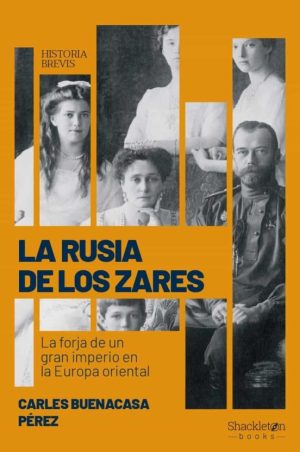LA RUSIA DE LOS ZARES - La forja de un gran imperio en la Europa oriental