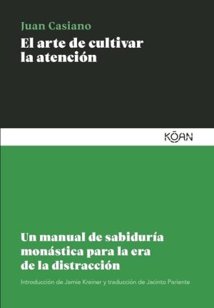 EL ARTE DE CULTIVAR LA ATENCIÓN - Un manual de sabiduría monástica para la era de la distracción