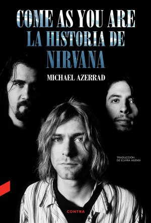 COME AS YOU ARE. LA HISTORIA DE NIRVANA