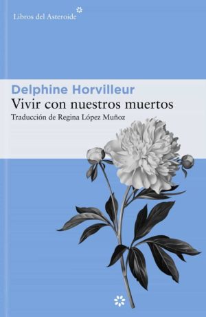 VIVIR CON NUESTROS MUERTOS - Pequeño tratado de consuelo