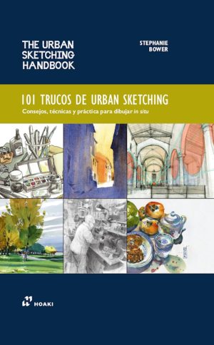 101 TRUCOS DE URBAN SKETCHING - Consejos, técnicas y práctica para dibujar in situ (The urban sketching handbook)
