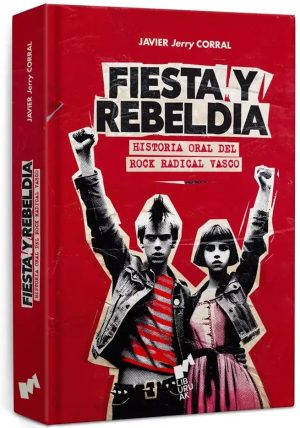 FIESTA Y REBELDIA - Historia oral del rock radical vasco