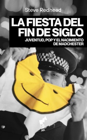 LA FIESTA DEL FIN DE SIGLO - Juventud, pop y el nacimiento de Madchester