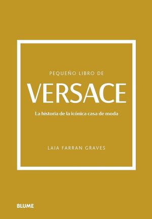 PEQUEÑO LIBRO DE VERSACE - LA HISTORIA DE LA ICÓNICA CASA DE MODA