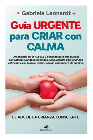 GUÍA URGENTE PARA CRIAR CON CALMA - El abc de la crianza consciente