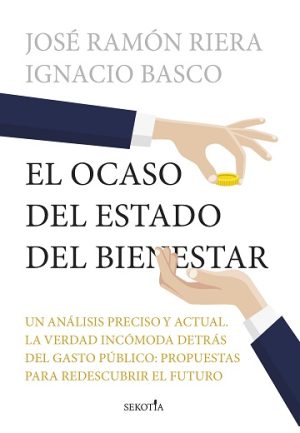 EL OCASO DEL ESTADO DEL BIENESTAR - El análisis más preciso y actual de nuestro estado del bienestar: propuestas para redescubrir el futuro