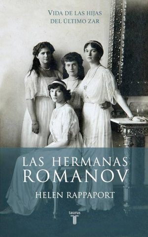 LAS HERMANAS ROMANOV - VIDA DE LAS HIJAS DEL ULTIMO ZAR