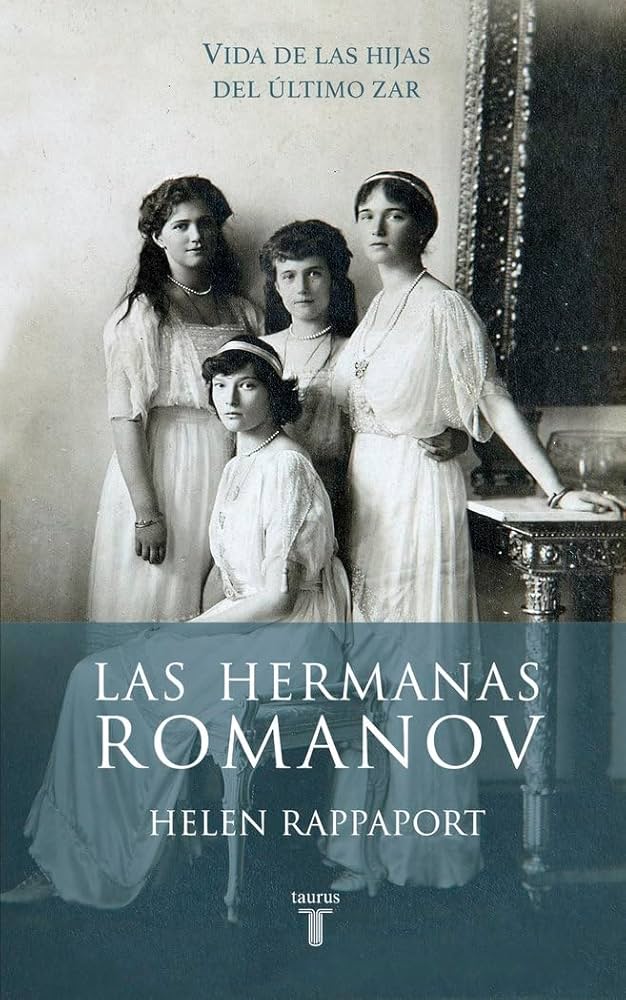LAS HERMANAS ROMANOV - VIDA DE LAS HIJAS DEL ULTIMO ZAR
