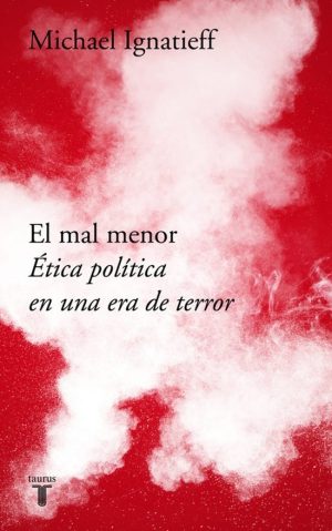 EL MAL MENOR - ETICA POLITICA EN UNA EPOCA DE TERROR