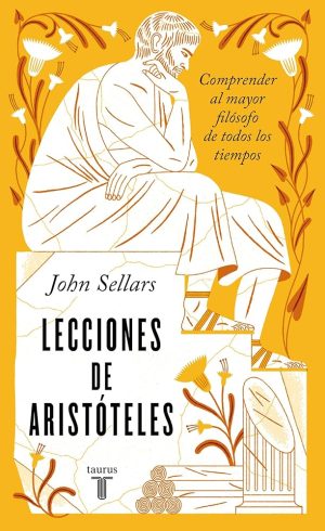 LECCIONES DE ARISTOTELES - Comprender al mayor filosofo de todos los tiempos