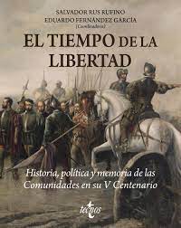 EL TIEMPO DE LA LIBERTAD - HISTORIA, POLÍTICA Y MEMORIA DE LAS COMUNIDADES EN SU V CENTENARIO