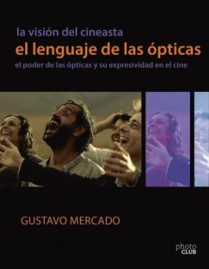 LA VISIÓN DEL CINEASTA - El lenguaje de las ópticas, el poder de las ópticas y su expresividad en el cine