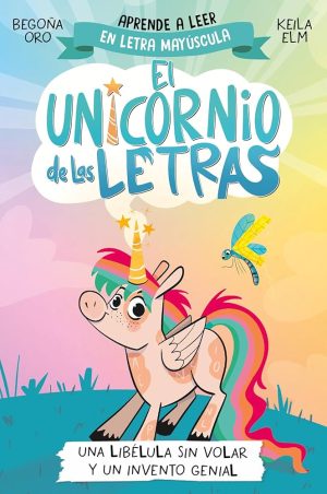 UNICORNIO DE LAS LETRAS, EL. Una libélula sin volar y un invento genial