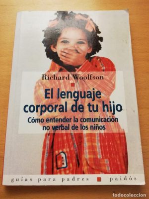EL LENGUAJE CORPORAL DE TU HIJO. Como entender la comunicacion no verbal de los niños