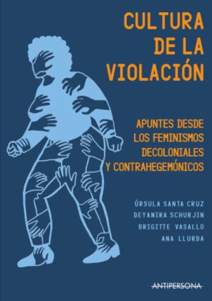 CULTURA DE LA VIOLACION. Apuntes desde los feminismos decoloniales y contrahegemónicos